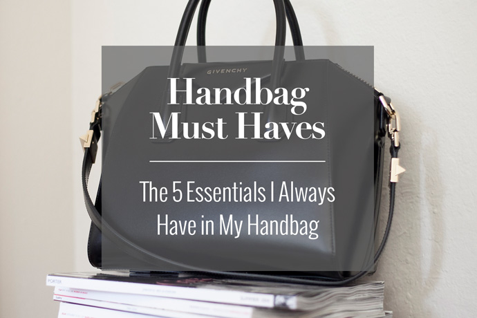 Handbag Must Haves – 5 Essential Items In My Handbag
